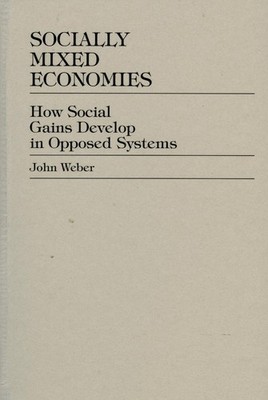 Socially Mixed Economies: How Social Gains Develop in Opposed Systems by John We