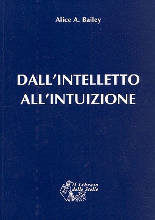 Libri Bailey Alice Ann - Dall'intelletto All'intuizione
