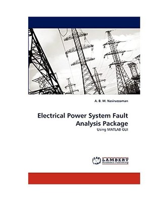 Electrical Power System Fault Analysis Package: Using MATLAB GUI, A. B. M. Nasir