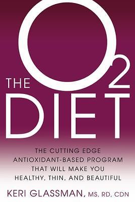The O2 Diet: The Cutting Edge Antioxidant-Based Program That Will Make You...