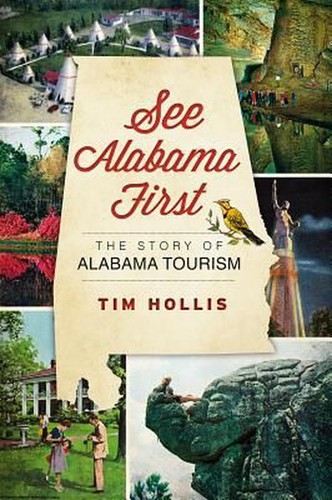 Sehen Sie Alabama zuerst: Die Geschichte des Alabama-Tourismus von Tim Hollis (Englisch) Paperbac
