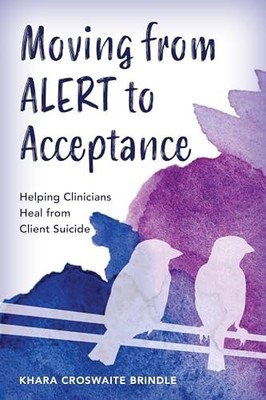 Moving from ALERT to Acceptance: Helping Clinicians Heal from Client Suicide - C
