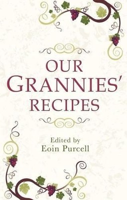 Our Grannies Recipes': A charming book of Irish recipes - Eoin Purcell