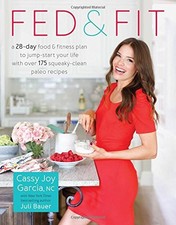 FED & FIT: A 28 DAY FOOD & FITNESS PLAN TO JUMP-START YOUR By Cassy Joy ...