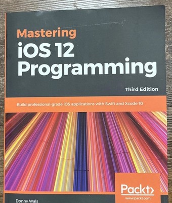 Mastering iOS 12 Programming: Build professional-grade iOS - Third Edition