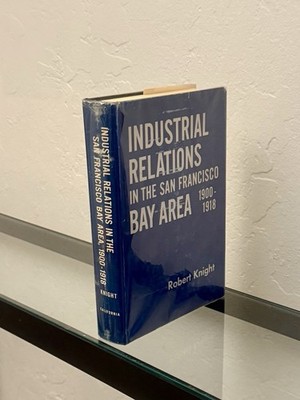 Industrial Relations: San Francisco Bay Area 1900-1918 by Robert Knight HC/DJ