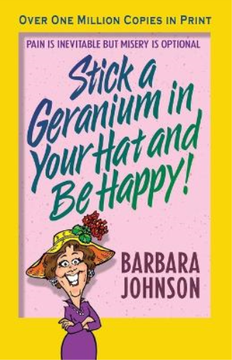 Barbara Johnson Stick a Geranium in Your Hat and Be Happy (Tascabile)