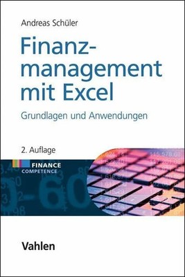 Finanzmanagement mit Excel: Grundlagen und Anwendungen (Finance Buch Vahlen