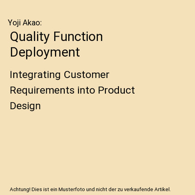Quality Function Deployment: Integrating Customer Requirements into Product Desi