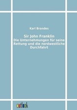 Sir John Franklin: Die Unternehmungen f? 1/4 r seine Rettung und die nordwestlic