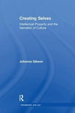 Creating Selves: Intellectual Property and the Narration of Culture by Johanna G