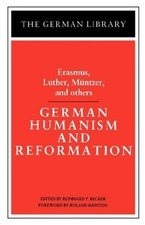 German Humanism and Reformation: Erasmus, Luther, Muntzer, and Ot