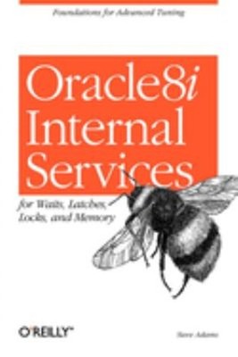 Oracle 8i Internal Services : For Waits, Latches, Locks, and Memo