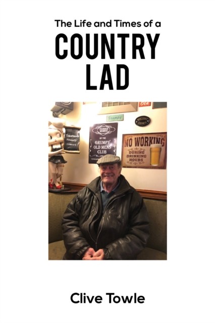 The Life and Times of a Country Lad by Clive Towle (Paperback Book)