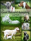 The Goat Record Keeping Log Book: A Journal Designed for Goat Owners to Orga.