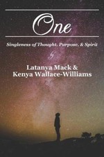 One: Singleness of Thought, Purpose, and Spirit by Kenya Wallace-Williams
