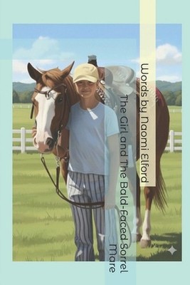 The Girl and The Bald-Faced Sorrel Mare by Naomi Elford Paperback Book
