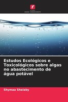 Estudos EcolóGicos E ToxicolóGicos Sobre Algas No Abastecimento De áGua PotáVel