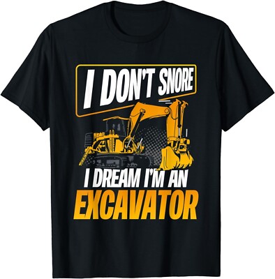 I Don't Snore I Dream Funny Excavator Operator Gift Unisex T-Shirt