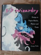3-D WIZARDRY: DESIGN IN PAPIER MACHE, PLASTER AND FOAM By George Wolfe BRAND NEW
