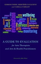 A Guide to Evaluation for Arts Therapists and Arts and Health Pra