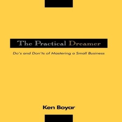 The Practical Dreamer Do's and Don'ts of Mastering a Small Busine