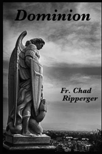 Dominion: The Nature of Diabolic Warfare by Fr. Fr. Chad A by Ripperger