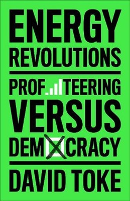 Energy Revolutions: Profiteering versus Democracy by David Toke Paperback Book