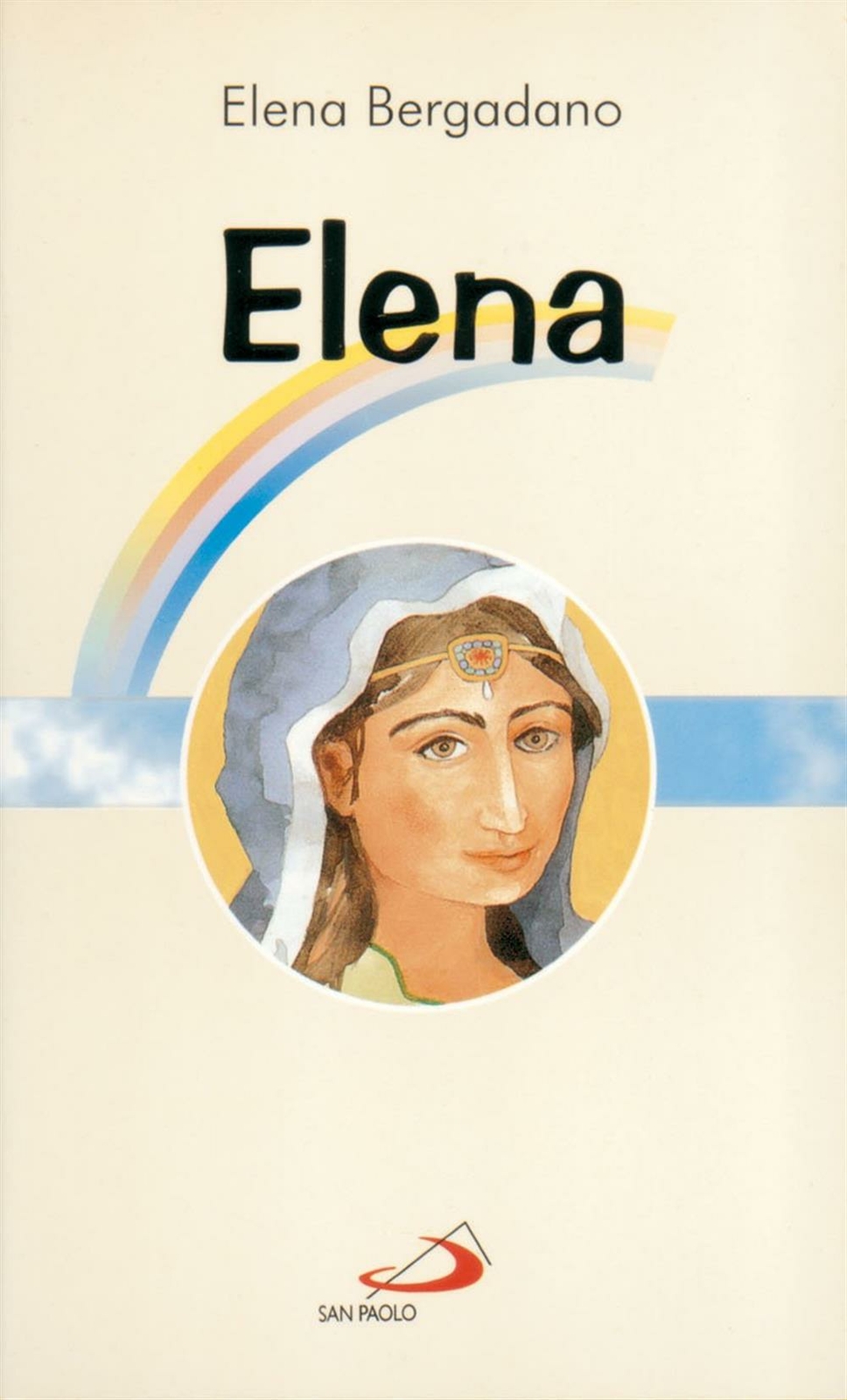 Elena. Mamma di Costantino il Grande - Bergadano Elena