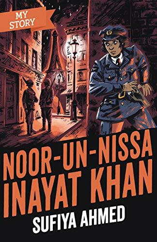 Noor Inayat Khan (My Story) By Sufiya Ahmed