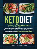Tyler Macdonald | Keto Diet For Beginners Achieve Rapid Weight Loss And Burn...