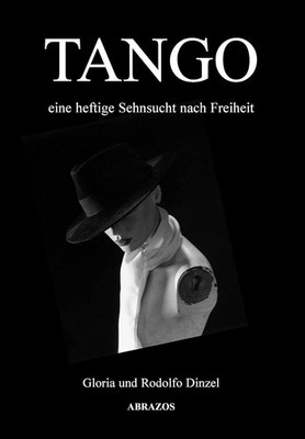 Tango: Eine Heftige Sehnsucht Nach Freiheit - Gloria Und Rodolfo Dinzel