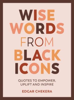 Wise Words from Black Icons: Quotes To Empower, Uplift And Inspire by 