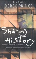 Shaping History Through Prayer And Fasting by Derek Prince