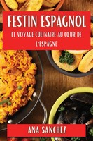 Festin Espagnol | Le Voyage Culinaire Au C¿Ur De L'espagne | ANA Sanchez | Buch