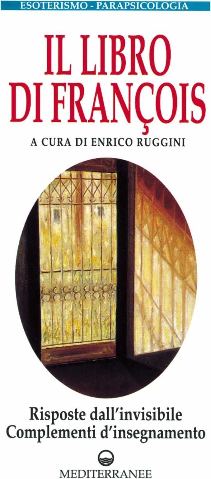 Libri Libro Di Francois. Risposte Dall'invisibile E Complementi D'insegnamento (