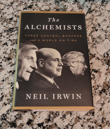 The Alchemists: By Neil Irwin, Hardback, 2013