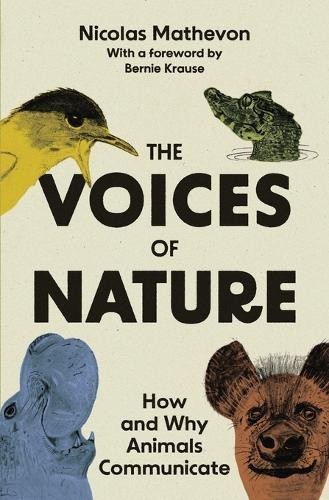 The Voices of Nature: How and Why Animals Communicate by Bernard L ...