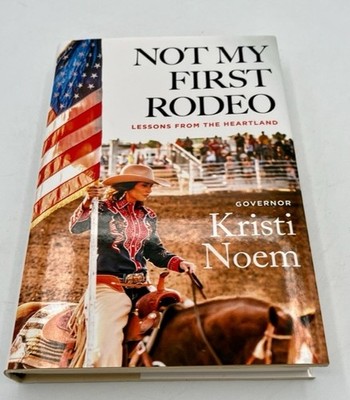  Not My First Rodeo: Lessons from the Heartland  By Kristi Noem. Signed & COA!