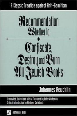Recommendation Whether to Confiscate, Destroy and Burn All Jewish Books: A...