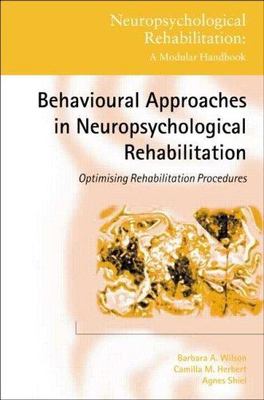 Behavioural Approaches in Neuropsychological Rehabilitation : Optimising Reha...