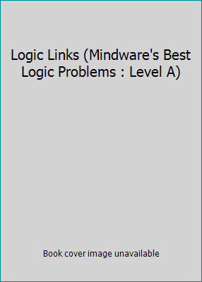 Logic Links (Mindware's Best Logic Problems : Level A) by Unknown
