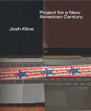 Josh Kline : Project for a New American Century, Hardcover by Lew, Christophe...