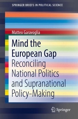 Mind the European Gap: Reconciling National Politics and Supranational Policy-Ma