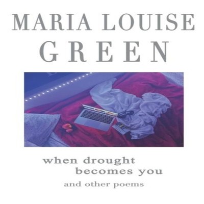 When Drought Becomes You and other poems Maria Louise Green Paper