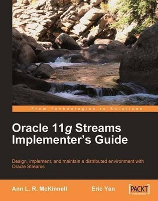 Oracle 11g Streams Implementer's Guide: Design, Implement, and Maintain a Distri