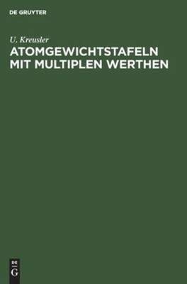 Atomgewichtstafeln Mit Multiplen Werthen: Nebst Den Am H?Ufi...