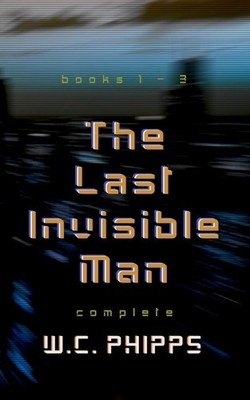 The Last Invisible Man: Complete Series By Wc Phipps - New Copy - 9798315429029