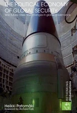 The Political Economy of Global Security (Rethinking Globalizations) - Patomäki,