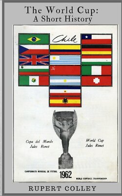 The World Cup: A Short History - Rupert Colley - Createspace, 2018 